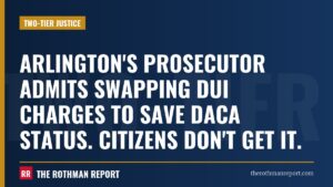 Arlington's prosecutor admits swapping DUI charges to save DACA status. Citizens don't get it.