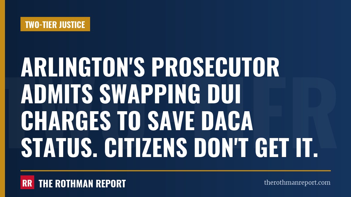 Arlington's prosecutor admits swapping DUI charges to save DACA status. Citizens don't get it.