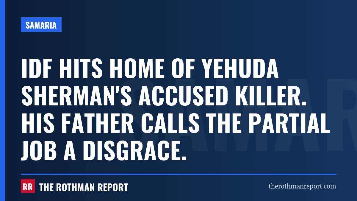 IDF hits home of Yehuda Sherman's accused killer. His father calls the partial job a disgrace.