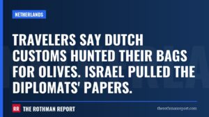 Travelers say Dutch customs hunted their bags for olives. Israel pulled the diplomats' papers.
