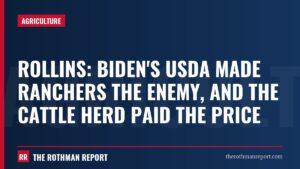 Rollins: Biden's USDA made ranchers the enemy, and the cattle herd paid the price