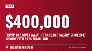 Trump has given away his $400,000 salary since 2017. Nobody ever says thank you.