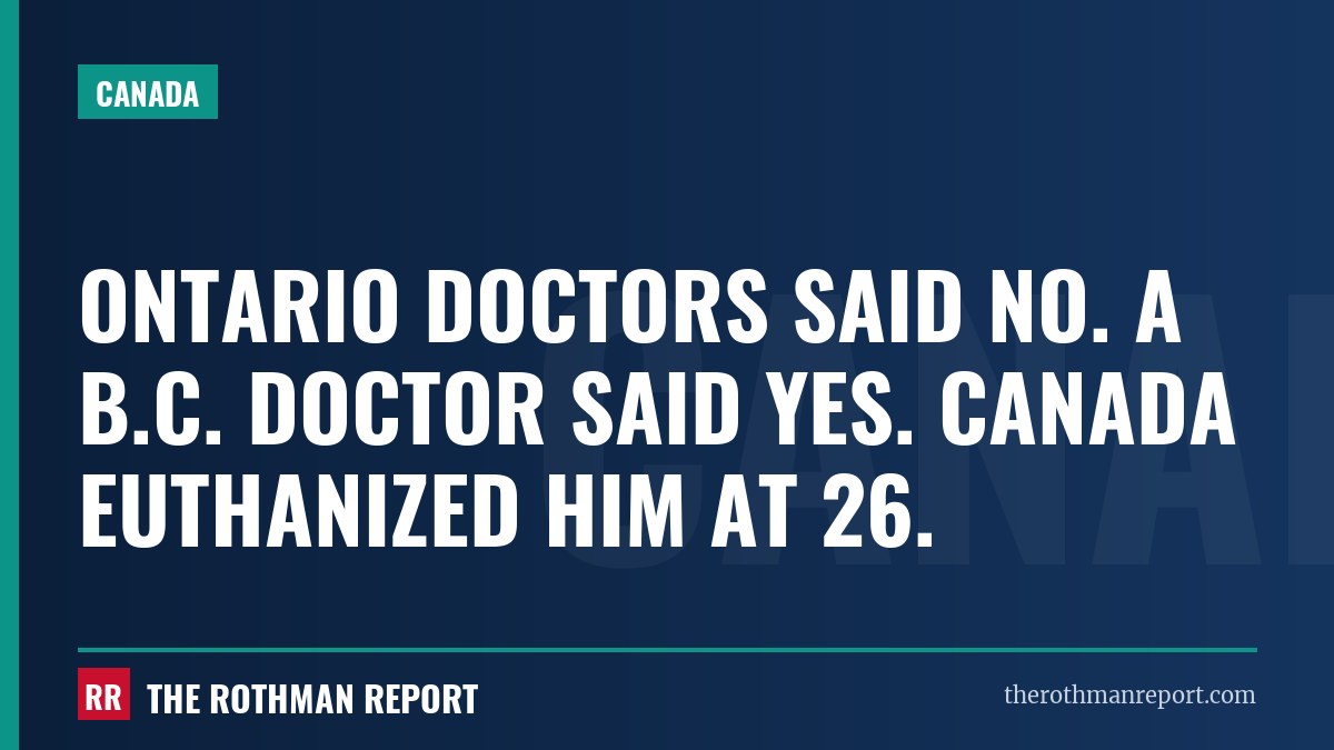 Ontario doctors said no. A B.C. doctor said yes. Canada euthanized him at 26.