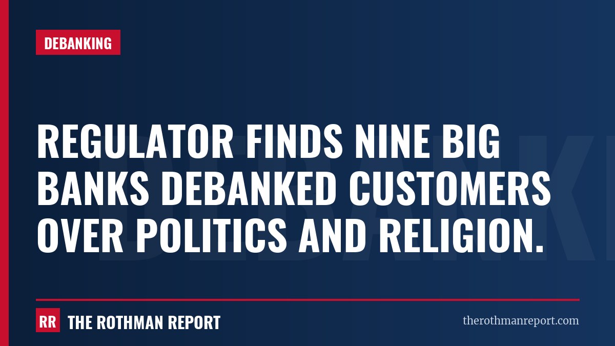 Regulator finds nine big banks debanked customers over politics and religion.