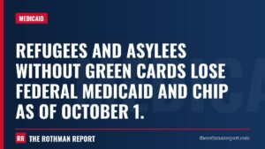 Refugees and asylees without green cards lose federal Medicaid and CHIP as of October 1.