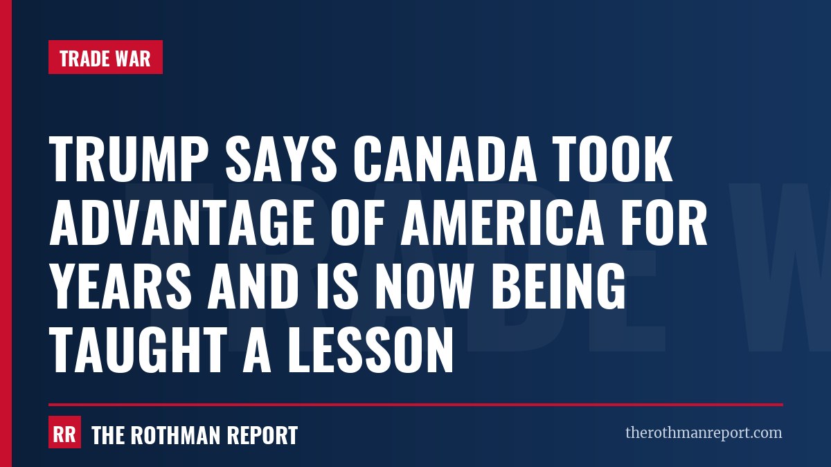 Trump says Canada took advantage of America for years and is now being taught a lesson