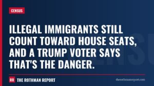Illegal immigrants still count toward House seats, and a Trump voter says that's the danger.