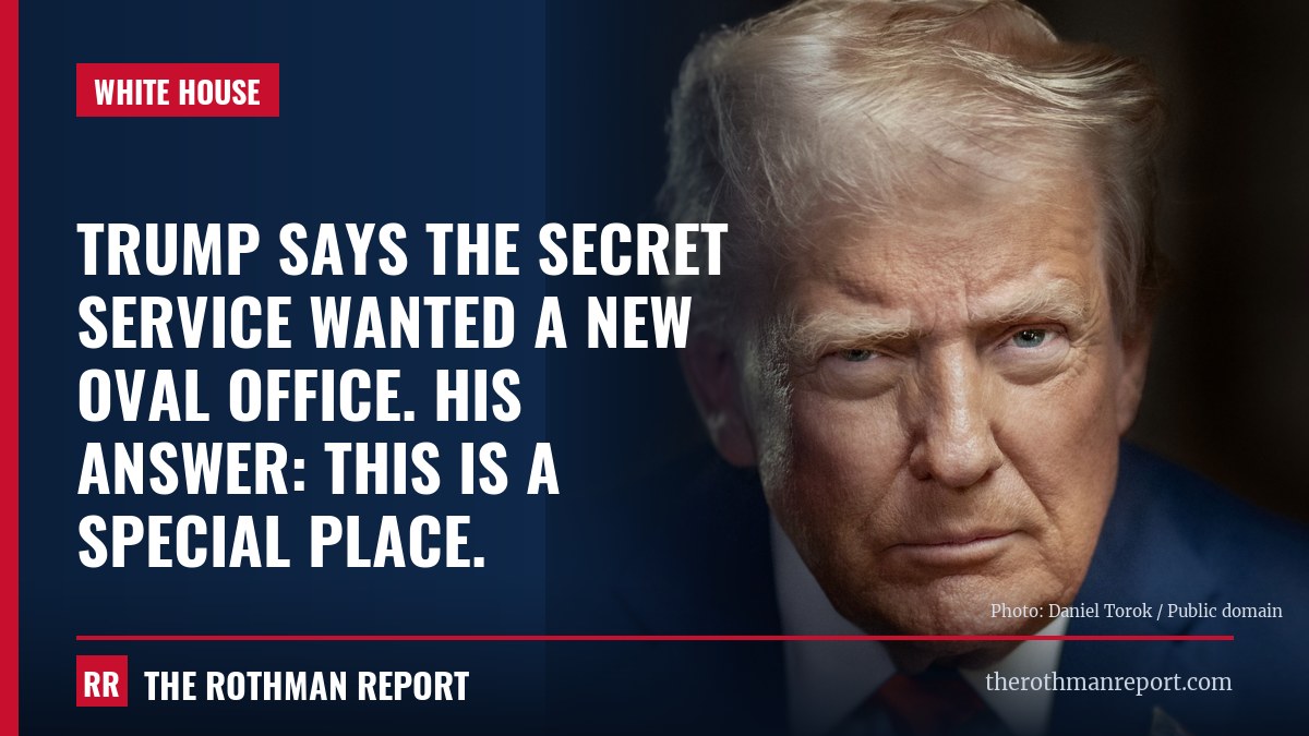 Trump says the Secret Service wanted a new Oval Office. His answer: this is a special place.